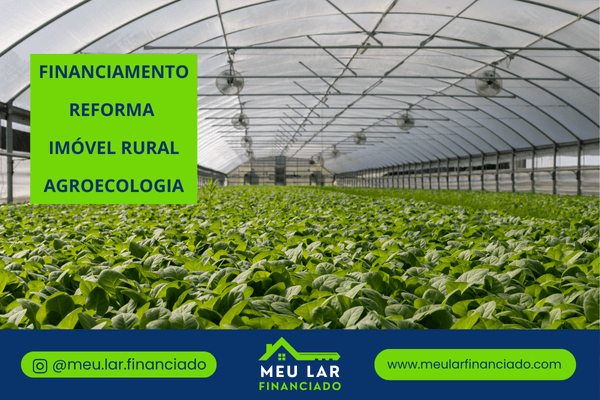 Estufa moderna com plantação verde e texto destacado sobre Financiamento Reforma Imóvel Rural Agroecologia, com marca Meu Lar Financiado.